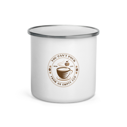 You Can't Pour From An Empty Cup - Enamel Mug