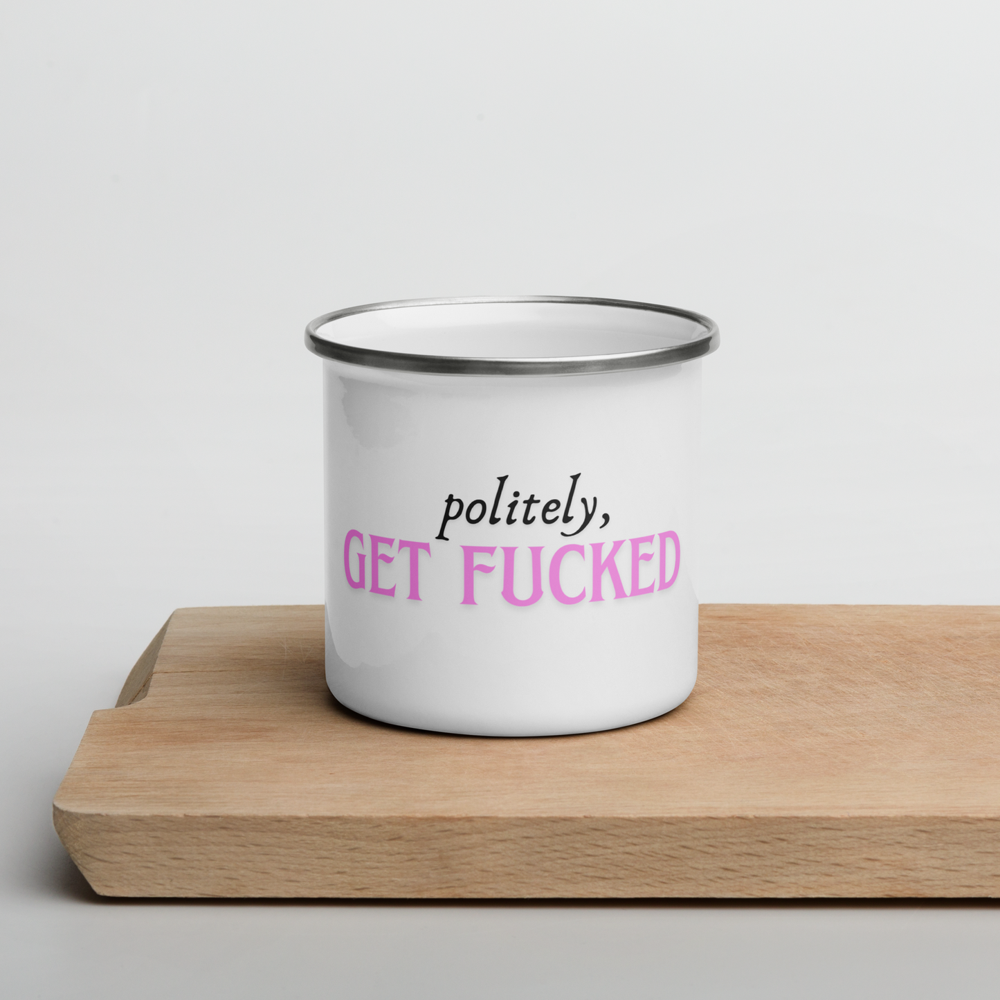 Politely, Get Fucked - Enamel Mug