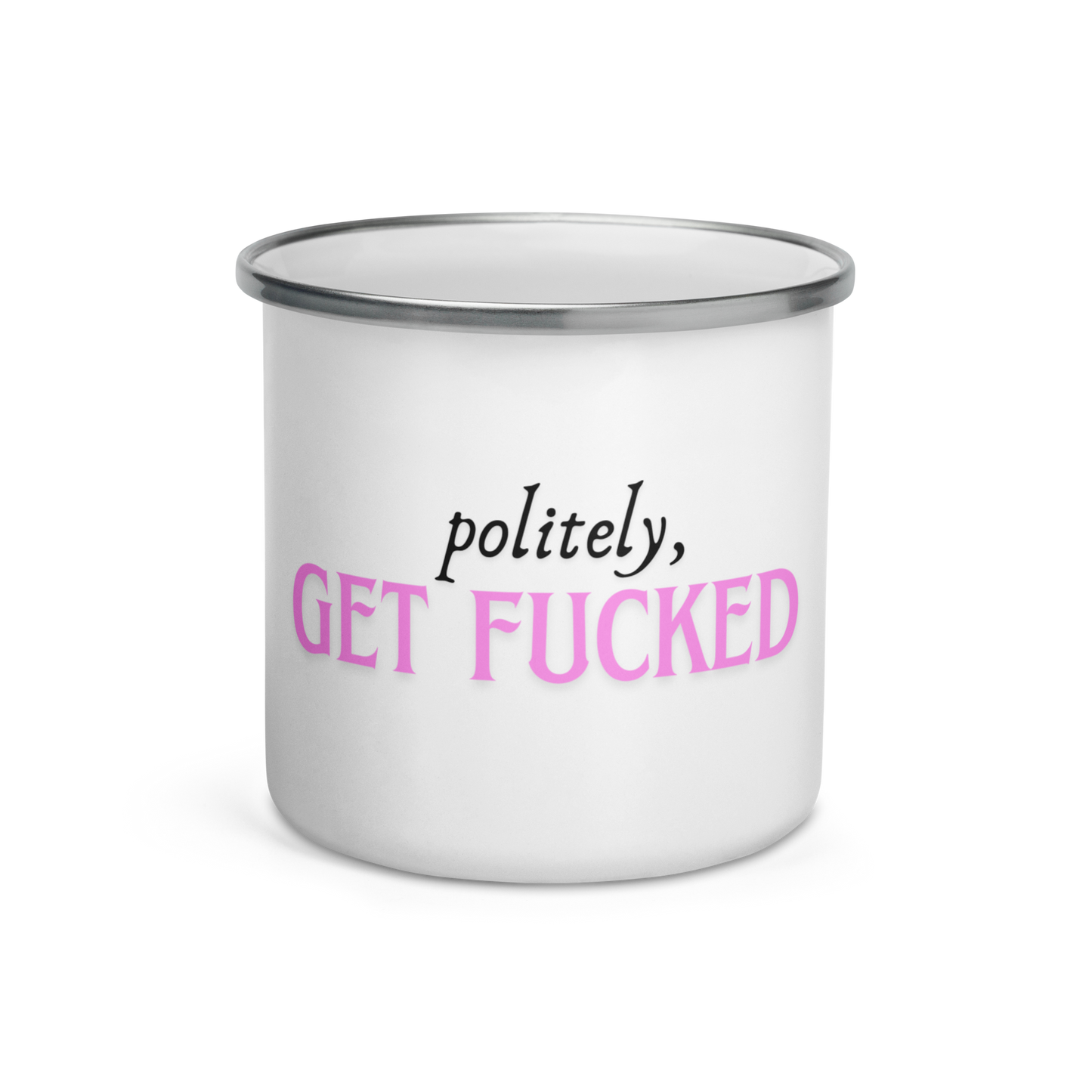 Politely, Get Fucked - Enamel Mug