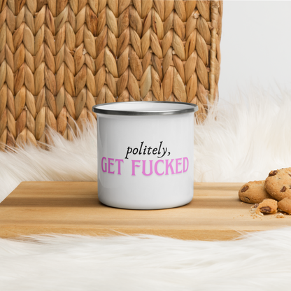 Politely, Get Fucked - Enamel Mug